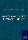 Aunt Charlotte's Roman History - Charlotte Mary Yonge