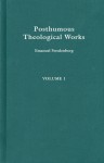 POSTHUMOUS THEOLOGICAL WORKS 1 - Emanuel Swedenborg, John Whitehead