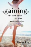 Gaining: The Truth About Life After Eating Disorders - Aimee Liu