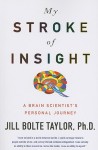 My Stroke of Insight: A Brain Scientist's Personal Journey - Jill Bolte Taylor