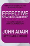 Effective Strategic Leadership: The Complete Guide to Strategic Management - John Adair