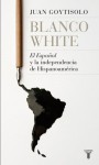 Blanco White, el español y la independencia de Hispanoamérica - Juan Goytisolo