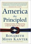 America the Principled: 6 Opportunities for Becoming a Can-Do Nation Once Again - Rosabeth Moss Kanter