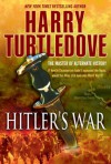 Hitler's War: The War That Came Early, Book One - Harry Turtledove