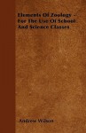 Elements of Zoology - For the Use of School and Science Classes - Andrew Wilson