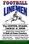 Football Linemen: The Center, Guard, Tackle & Ends: Written Over a Century Ago by 3 Hall of Fame Coaches and the Man Who Invented the FL - Lost Century of Sports Collection, Walter Camp, Amos Stagg, Henry Williams, Lorin Deland