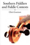 Southern Fiddlers and Fiddle Contests - Chris Goertzen