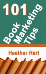 101 Book Marketing Tips - Heather Hart