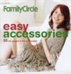 Family Circle Easy Accessories: 50 Chic Projects to Knit and Crochet - Trisha Malcolm