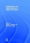 Organization and Administration in Higher Education - Patrick J. Schloss, Kristina M. Cragg