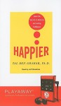 Happier: Learn the Secrets to Daily Joy and Lasting Fulfillment (Playaway) - Tal Ben-Shahar, Jeff Woodman