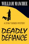 Deadly Defiance (A Stan Turner Mystery, #10) - William Manchee