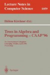 Trees In Algebra And Programming Caap '96: 21st International Colloquium, Linköping, Sweden, April 22 24, 1996. Proceedings (Lecture Notes In Computer Science) - Helene Kirchner