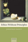 Ethics Without Principles - Jonathan Dancy