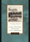 Dark Waters Dancing to a Breeze: A Literary Companion to Rivers and Lakes - Wayne Grady