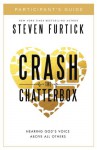 Crash the Chatterbox Participant's Guide: Hearing God's Voice Above All Others - Steven Furtick