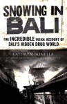 Snowing in Bali: The Incredible Inside Account of Bali's Hidden Drug World - Kathryn Bonella