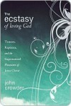 The Ecstasy of Loving God - John Crowder