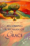 Becoming a Woman of Grace: A Bible Study - Cynthia Heald