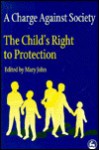 A Charge Against Society: The Child's Right to Protection - Mary John