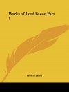 Works of Lord Bacon Part 1 - Francis Bacon