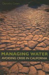 Managing Water: Avoiding Crisis in California - Dorothy Green