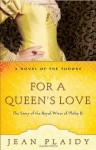 For a Queen's Love: The Stories of the Royal Wives of Philip II (Tudor Saga 10) - Jean Plaidy