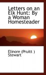 Letters on an Elk Hunt: By a Woman Homesteader - Elinore Pruitt Stewart