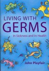 Living with Germs: In Sickness and in Health - John Playfair