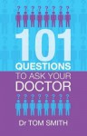 101 Questions to Ask Your Doctor - Tom Smith