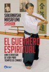 El Guerrero Espiritual: Una estrategia de vida para tiempos de cambio - Masafumi Sakanashi, Leandro Pinkler