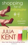 Shopping for a Billionaire 4 - Julia Kent