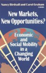 New Markets, New Opportunities?: Economic and Social Mobility in a Changing World - Nancy Birdsall, Carol Graham, Carnegie Endowment for International Peace