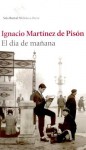 El día de mañana - Ignacio Martínez de Pisón, Ignacio Martainez De Pisaon