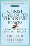 Christ Plays in Ten Thousand Places - Eugene H. Peterson