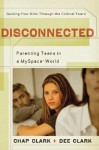 Disconnected: Parenting Teens in a MySpace World - Chap Clark, Dee Clark