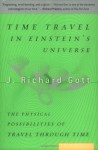 Time Travel in Einstein's Universe: The Physical Possibilities of Travel Through Time - J. Richard Gott III