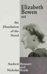 Elizabeth Bowen and the Dissolution of the Novel: Still Lives - Andrew Bennett, Nicholas Royle