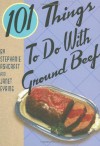 101 Things to Do with Ground Beef - Stephanie Ashcraft, Janet Eyring