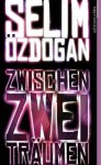 Zwischen zwei Träumen - Selim Özdogan