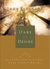 Dare to Desire: An Invitation to Fulfill Your Deepest Dreams - John Eldredge