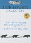 Jack London Collection: The Story of Keesh/The White Silence/The Man with the Gash - Jack London, Jim Roberts, John Chatty