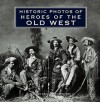 Historic Photos of Heroes of the Old West - Mike Cox