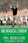 One Magical Sunday: (But Winning Isn't Everything) - Phil Mickelson