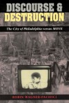 Discourse and Destruction: The City of Philadelphia versus MOVE - Robin Wagner-Pacifici, Rob Watner-Pacifici