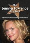 The Jennifer Lawrence Handbook - Everything You Need to Know about Jennifer Lawrence - Emily Smith