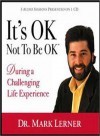 It's OK Not To Be Ok: During A Challenging Life Experience - Mark Lerner