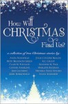 How Will Christmas Find Us - Anita Stansfield, Connie Angeline, K.C. Grant, Michele Paige Holmes, Julie Coulter Bellon, Clair M. Poulson, Jerry Borrowman, Jeri Gilchrist, Mary Ellen Bateman, Susan Aylworth, Betsy Brannon Green, Kenneth M. Page