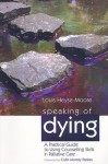 Speaking of Dying: A Practical Guide to Using Counselling Skills in Palliative Care - Louis Heyse-moore, Colin Murray Parkes