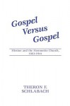 Gospel Versus Gospel: Mission and the Mennonite Church, 1863-1944 - Theron F. Schlabach, Wilbert R. Shenk